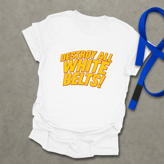 Destroy All White Belts T-Shirt