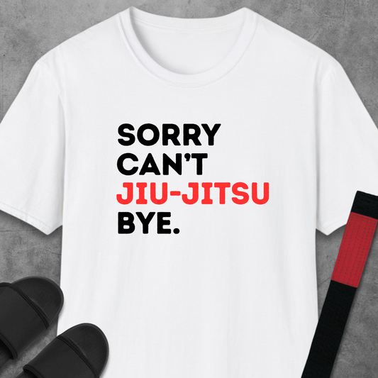 Sorry Can't Jiu-Jitsu T-Shirt
