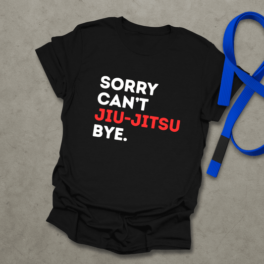 Sorry Can't Jiu-Jitsu T-Shirt