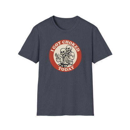 I Got Choked Today T-Shirt