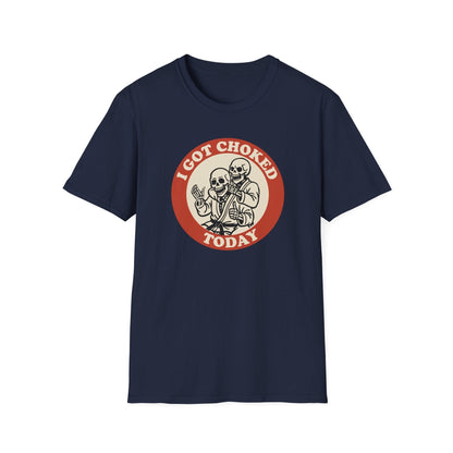 I Got Choked Today T-Shirt