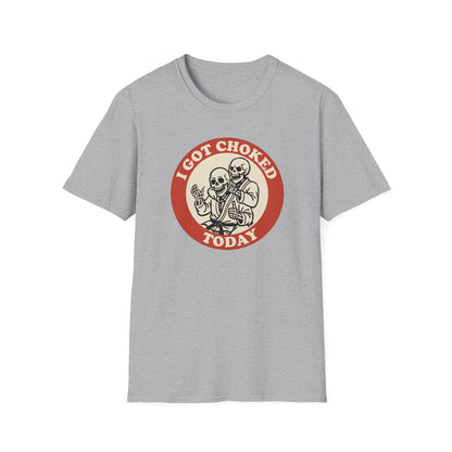 I Got Choked Today T-Shirt