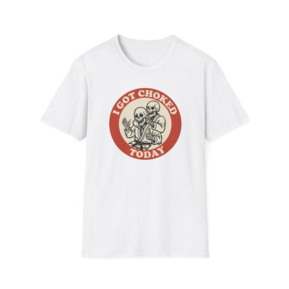 I Got Choked Today T-Shirt