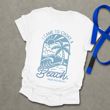 Choke a Beach T-Shirt