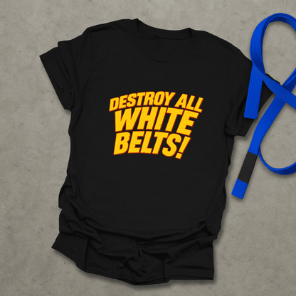 Destroy All White Belts T-Shirt