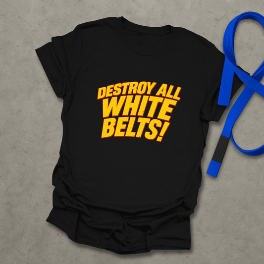 Destroy All White Belts T-Shirt