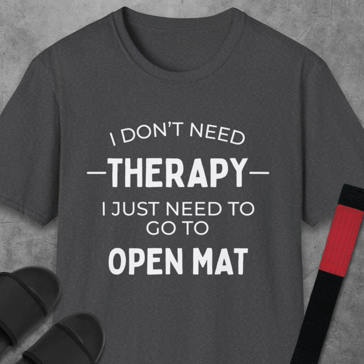I Don't Need Therapy T-Shirt