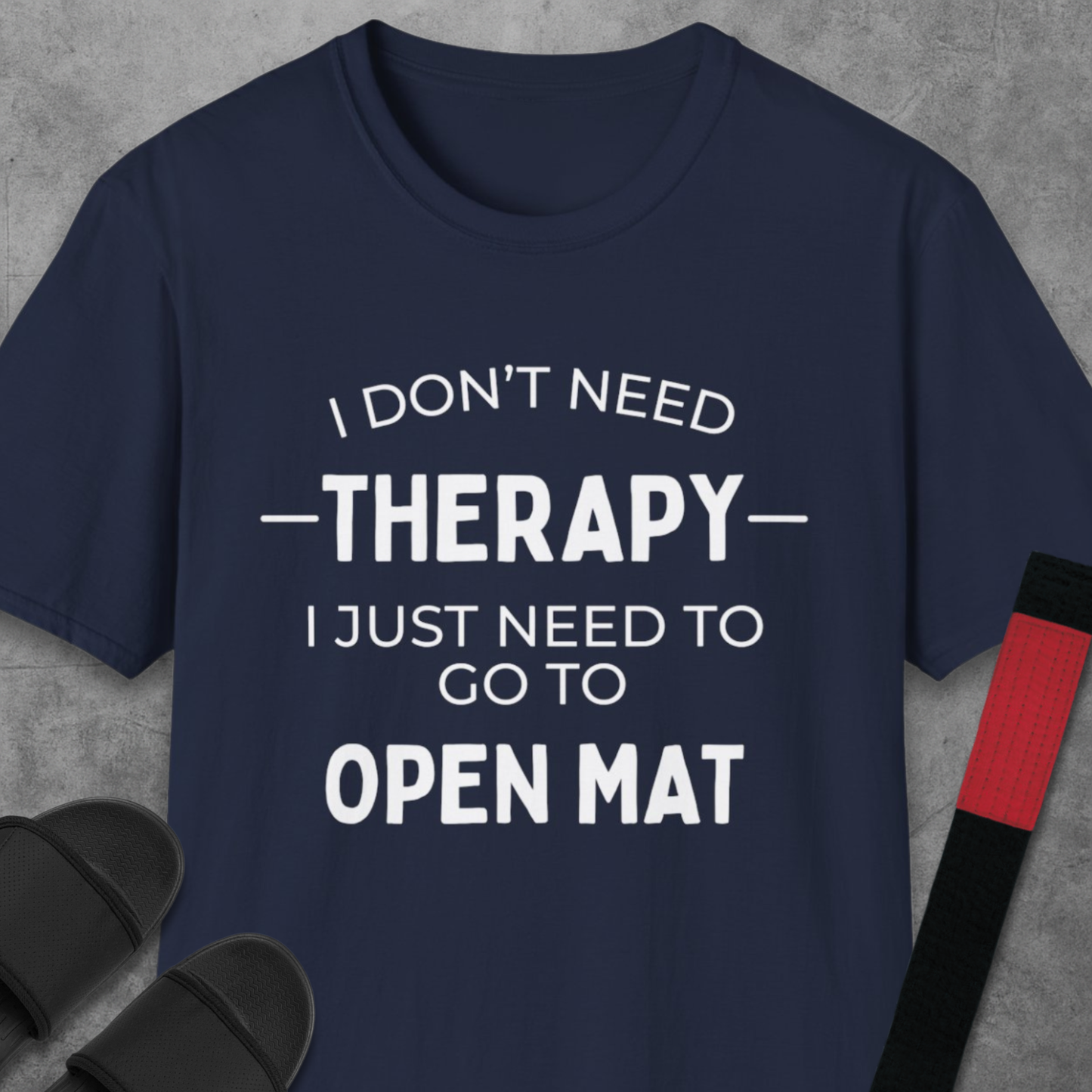 I Don't Need Therapy T-Shirt