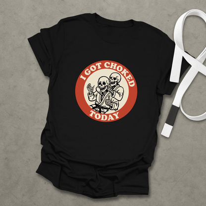 I Got Choked Today T-Shirt