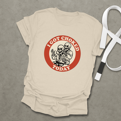 I Got Choked Today T-Shirt