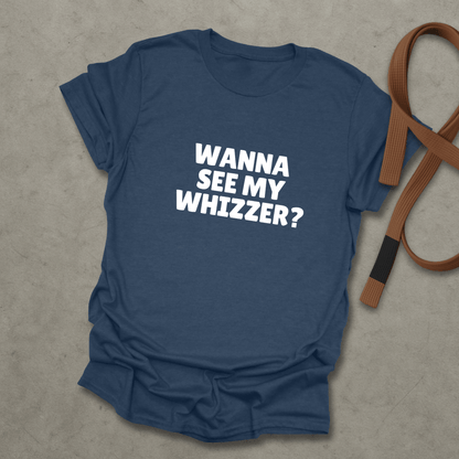 Wanna See My Whizzer? T-shirt