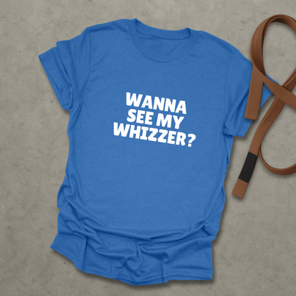 Wanna See My Whizzer? T-shirt