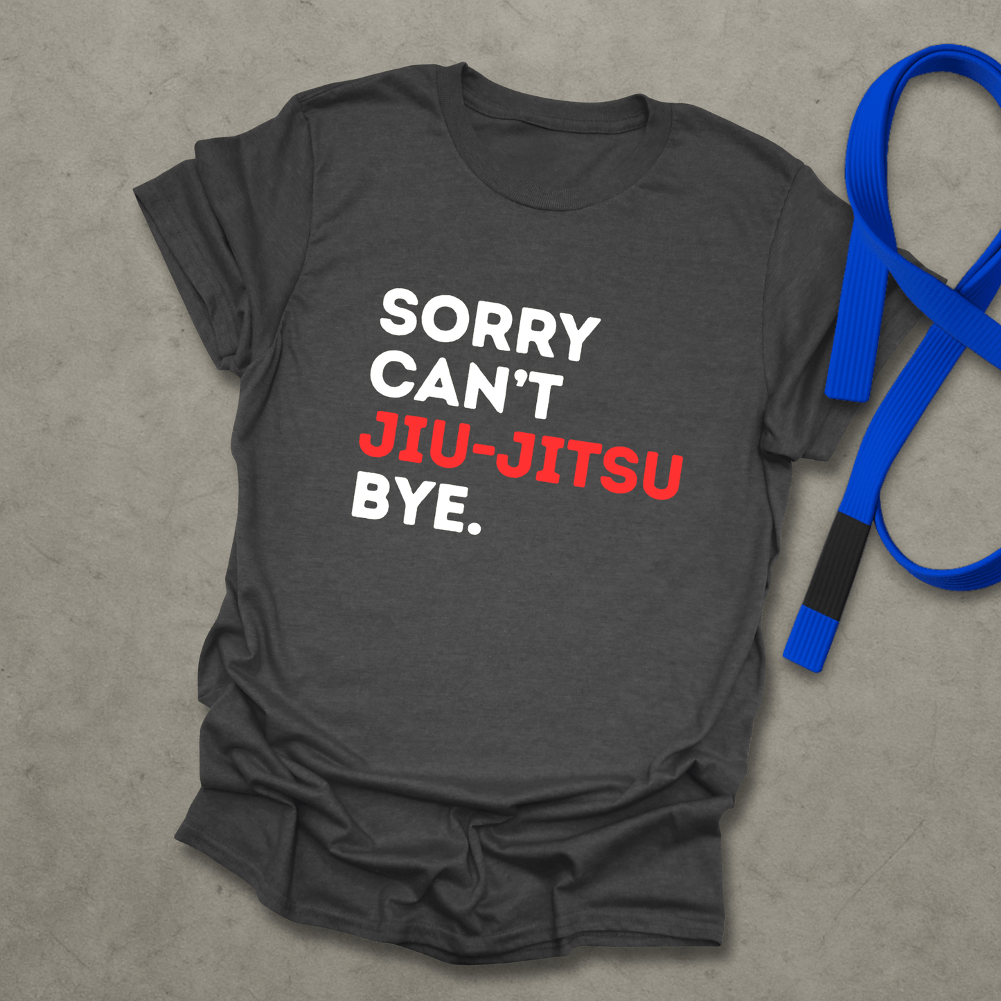 Sorry Can't Jiu-Jitsu T-Shirt