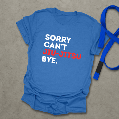 Sorry Can't Jiu-Jitsu T-Shirt