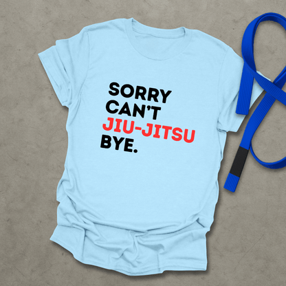 Sorry Can't Jiu-Jitsu T-Shirt