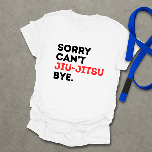 Sorry Can't Jiu-Jitsu T-Shirt