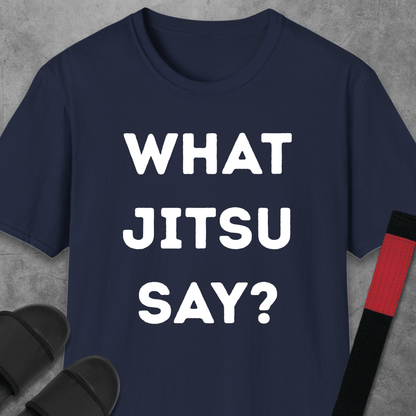 What Jitsu Say? T-Shirt