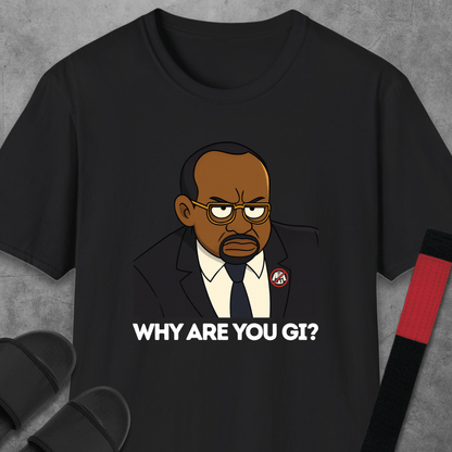Why Are You Gi? T-Shirt