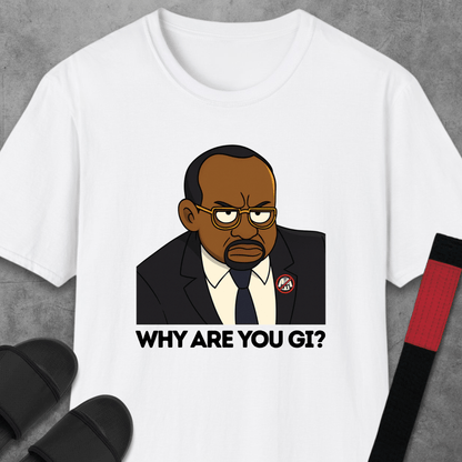 Why Are You Gi? T-Shirt